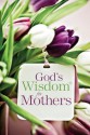 God's Wisdom for Mothers - Jack Countryman