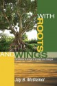 With Roots and Wings: Christianity in an Age of Ecology and Dialogue - Jay B. McDaniel