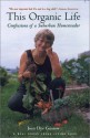 This Organic Life: Confessions of a Suburban Homesteader - Joan Dye Gussow