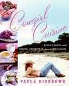 Cowgirl Cuisine: Rustic Recipes and Cowgirl Adventures from a Texas Ranch - Paula Disbrowe