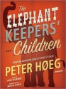 The Elephant Keepers' Children - Peter Høeg, Martin Aitken, Kirby Heybourne
