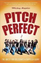 Pitch Perfect: The Quest for Collegiate A Cappella Glory - Mickey Rapkin