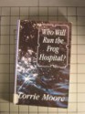 Who Will Run the Frog Hospital? - Lorrie Moore