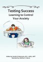 Testing Success: Learning to Control Your Anxiety - Sandra Moenssens LMHC, Matthew V. Mercer