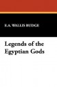 Legends of the Egyptian Gods - E.A. Wallis Budge