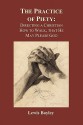 Practice of Piety: Directing a Christian How to Walk, That He May Please God - Lewis Bayly