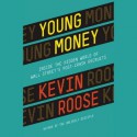 Young Money: Inside the Hidden World of Wall Street's Post-Crash Recruits (Audio) - Kevin Roose