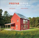 Prefabulous + Almost Off the Grid: Your Path to Building an Energy-Independent Home - Sheri Koones, Robert Redford