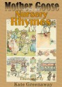 Mother Goose or the Old Nursery Rhymes : A Colorful Children's Nursery Rhymes Book (Illustrated) - Various, Kate Greenaway