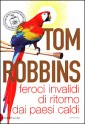 Feroci invalidi di ritorno dai paesi caldi - Tom Robbins