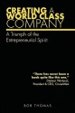 Creating a World Class Company: A Triumph of the Entrepreneurial Spirit - Bob Thomas