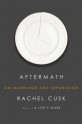 Aftermath: On Marriage and Separation - Rachel Cusk