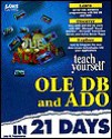 Teach Yourself OLE DB and ADO in 21 Days [With Contains Source Code, Evaluation Programs...] - John Fronckowiak