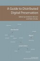 A Guide to Distributed Digital Preservation - Katherine Skinner, Gail McMillan, Rachel Howard, Bill Robbins, Martin Halbert, Monika Mevenkamp, Beth Nicol, Tyler Walters, Matt Schultz, Susan Parham