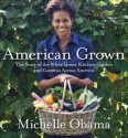 American Grown: The story of the White House Kitchen Garden and Gardens Across America - Michelle Obama