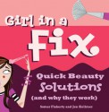 Girl in a Fix: Quick Beauty Solutions (and Why They Work) - Somer Flaherty, Ali Douglass, Jen Kollmer