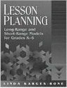 Lesson Planning: Long-Range and Short-Range Models for Grades K-6 - Linda Karges-Bone