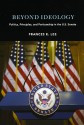 Beyond Ideology: Politics, Principles, and Partisanship in the U. S. Senate - Frances Lee