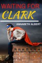 Waiting for Clark - Annabeth Albert