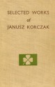 Selected Works of Janusz Korczak - Janusz Korczak