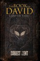 The Book of David: Chapter Three - Robert Kent