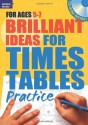 Brilliant Ideas for Times Tables Practice. 5-7 - Molly Potter