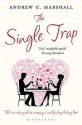 The Single Trap: The Two-Step Guide to Escaping It and Finding Lasting Love - Andrew G. Marshall