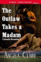 The Outlaw Takes a Madam - Angela Claire