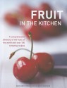 Fruit In The Kitchen: A comprehensive directory of the fruits of the world with over 100 tempting recipes. - Kate Whiteman, Maggie Mayhew