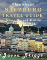 Plan Ahead Salzburg Travel Guide: Save Money, Save Time, Enjoy More (Plan Ahead Travel Guides Book 9) - Jason Briggs