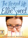 The Revised Life of Ellie Sweet - Stephanie Morrill