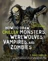 How to Draw Chiller Monsters, Werewolves, Vampires, and Zombies - J. David Spurlock, Rob Zombie