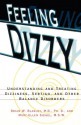 Feeling Dizzy: Understanding and Treating Vertigo, Dizziness, and Other Balance Disorders - Brian W. Blakley, Mary-Ellen Siegel, Marc Siegel