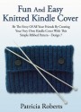 Fun And Easy Knitted Kindle Cover: Be The Envy Of All Your Friends By Creating Your Very Own Kindle Cover With This Simple Ribbed Pattern-Design 7 (Kindle Cover Knitting Patterns) - Patricia Roberts