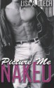 Picture Me Naked - Lisa A. Olech