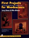 First Projects for Woodcarvers: A Pictorial Introduction to Woodcarving (Schiffer Book for Woodcarvers) - Larry Green, Mike Altman