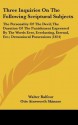 Three Inquiries on the Following Scriptural Subjects: The Personality of the Devil; The Duration of the Punishment Expressed by the Words Ever, Everla - Walter Balfour, Otis Ainsworth Skinner