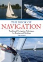 The Book of Navigation: Traditional Navigation Techniques for Boating and Yachting - Tim Bartlett