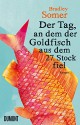 Der Tag, an dem der Goldfisch aus dem 27. Stock fiel: Roman - Bradley Somer, Annette Hahn