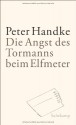 Die Angst des Tormanns beim Elfmeter: Erzählung - Peter Handke