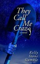 They Call Me Crazy - Kelly Stone Gamble