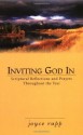 Inviting God in: Scriptural Reflections and Prayers Throughout the Year - Joyce Rupp