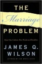 The Marriage Problem: How Our Culture Has Weakened Families - James Q. Wilson