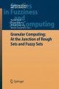 Granular Computing: At the Junction of Rough Sets and Fuzzy Sets - Rafael Bello, Rafael Falcon, Witold Pedrycz, Janusz Kacprzyk