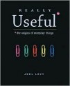 Really Useful: The Origins of Everyday Things - Joel Levy