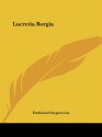 Lucretia Borgia - Ferdinand Gregorovius