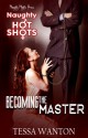 Naughty Hot Shots - Becoming the Master - Tessa Wanton