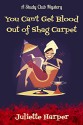 You Can't Get Blood Out of Shag Carpet - Juliette Harper