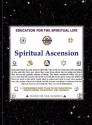 Spiritual Ascension, An Education for the Spiritual Life - Steven Earl York, John B. Newbrough, Jehovih's Angelic Ambassadors, Carl Wickland, Franchezzo, J.S.M. Ward, Anthony Borgia, A. Farnese, John Anderson Bart