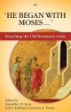 He Began with Moses...: Preaching the Old Testament Today - Grenville J. R. Kent, Paul J. Kissling, Laurence A. Turner